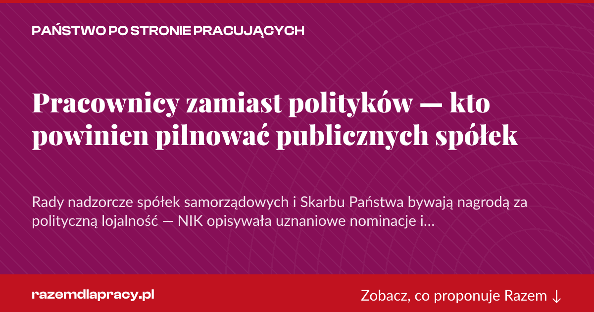 Karta social do udostępnienia: Pracownicy zamiast polityków — kto powinien pilnować publicznych spółek